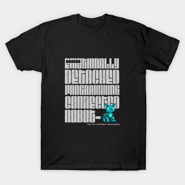 Meet my Robot-Cat. Emotionally Detached, Programming-Connected T-Shirt by KodesStudio